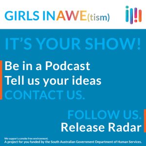 Graphic showing GIRLS IN AWE(tism) logo and text encouraging people to contact us with their ideas for podcast and asking to follow us on social media for episodes